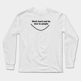 Work hard and be nice to people Long Sleeve T-Shirt